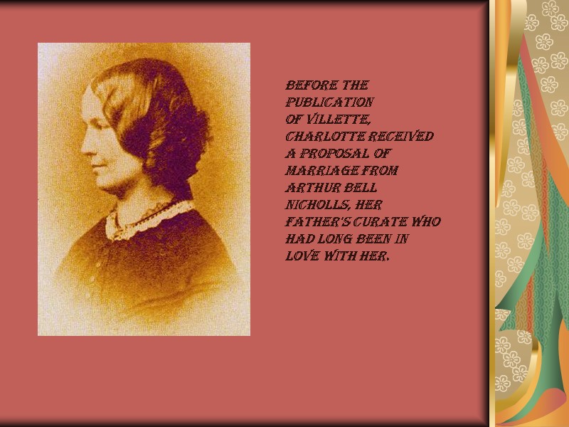 Before the publication of Villette, Charlotte received a proposal of marriage from Arthur Bell